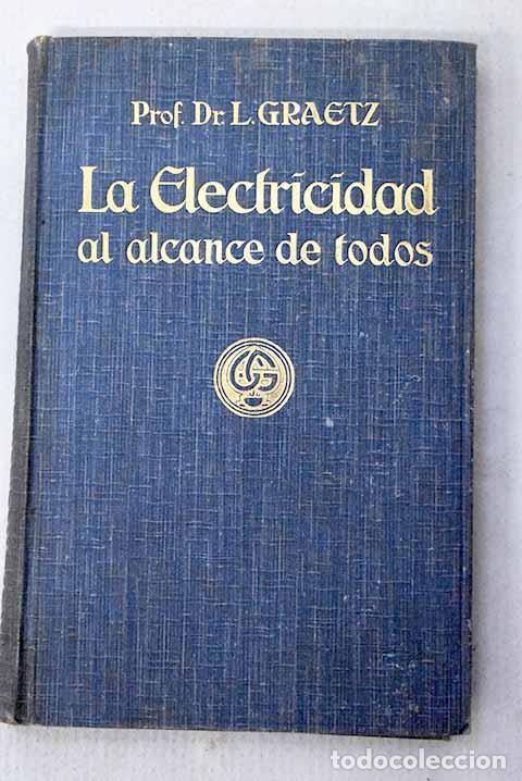 Libros: La electricidad al alcance de todos.- Graetz, Leo