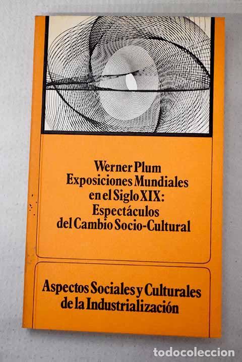 Libros: Exposiciones mundiales en el siglo XIX: espect&aacute;culos del cambio socio-cultural.- Plum, Werner