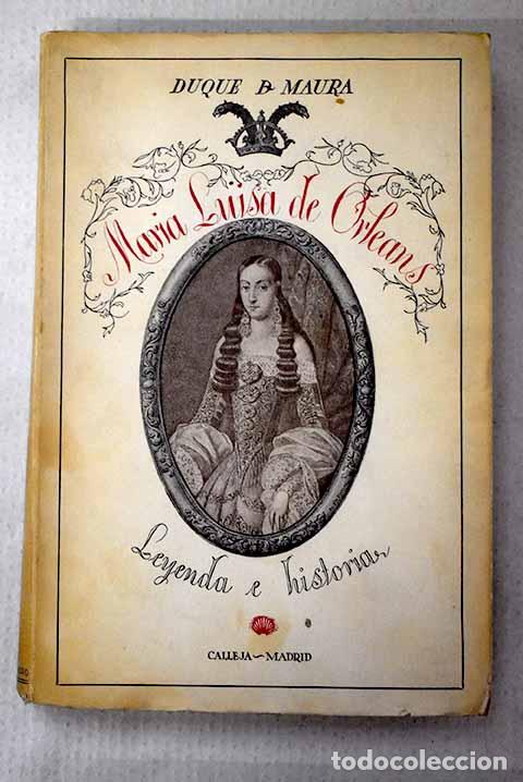 Libros: Mar&iacute;a Luisa de Orleans reina de Espa&ntilde;a: leyenda e historia.- Maura Gamazo, Gabriel
