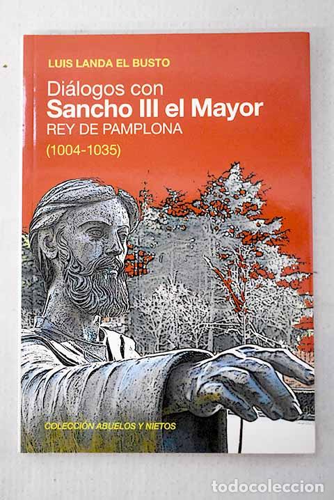 Libros: Di&aacute;logos con Sancho III el Mayor, Rey de Pamplona (1004-1035).- Landa El Busto, Luis