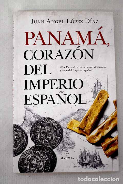 Libros: Panam&aacute;, coraz&oacute;n del Imperio espa&ntilde;ol.- L&oacute;pez D&iacute;az, Juan &Aacute;ngel