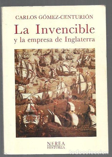 Libri di seconda mano: INVENCIBLE Y LA EMPRESA DE INGLATERRA - LA - GOMEZ-CENTURION, CARLOS