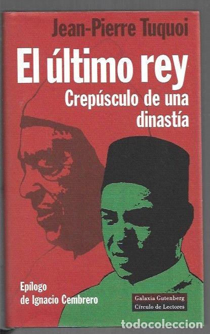 Libros: ULTIMO REY - EL. CREPUSCULO DE UNA DINASTIA - TUQUOI, JEAN-PIERRE