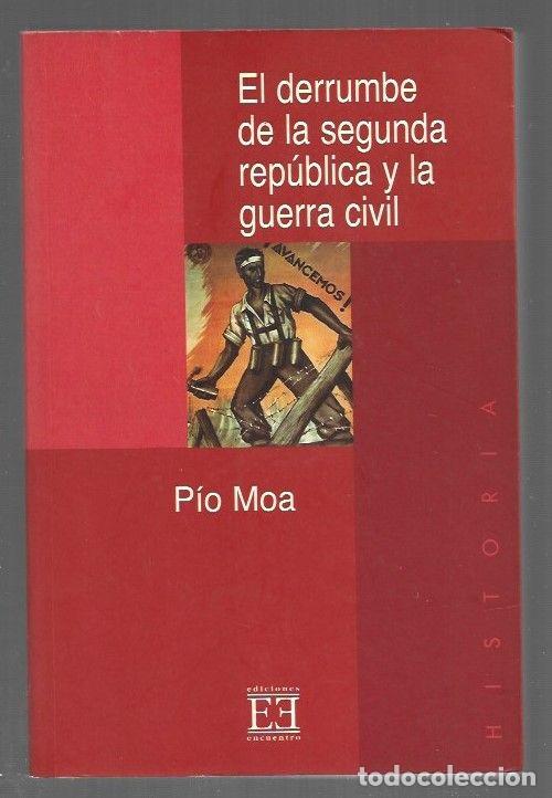 Libros: DERRUMBE DE LA SEGUNDA REPUBLICA Y LA GUERRA CIVIL - EL - MOA, PIO