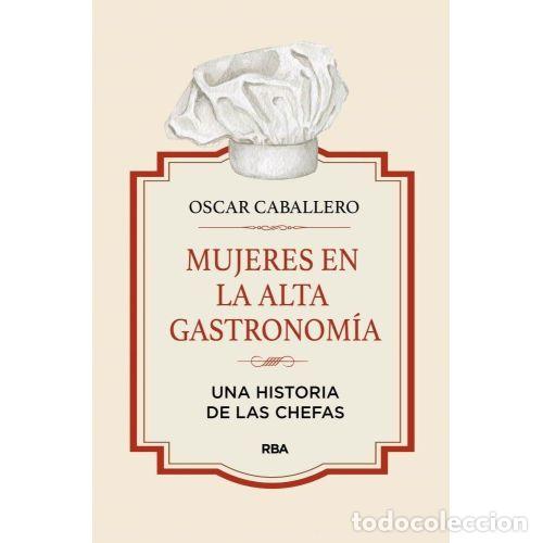Libros: MUJERES EN LA ALTA GASTRONOM&Iacute;A - CABALLERO, &Oacute;SCAR
