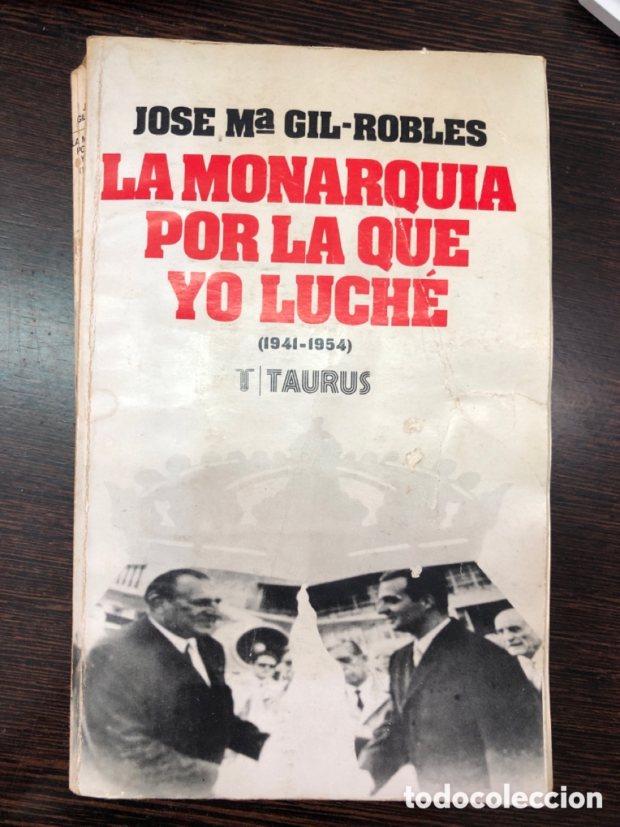 Libros: LA MONARQUIA POR LA QUE YO LUCHE JOSE MARIA GIL ROBLES EDITORIAL TAURUS 1976