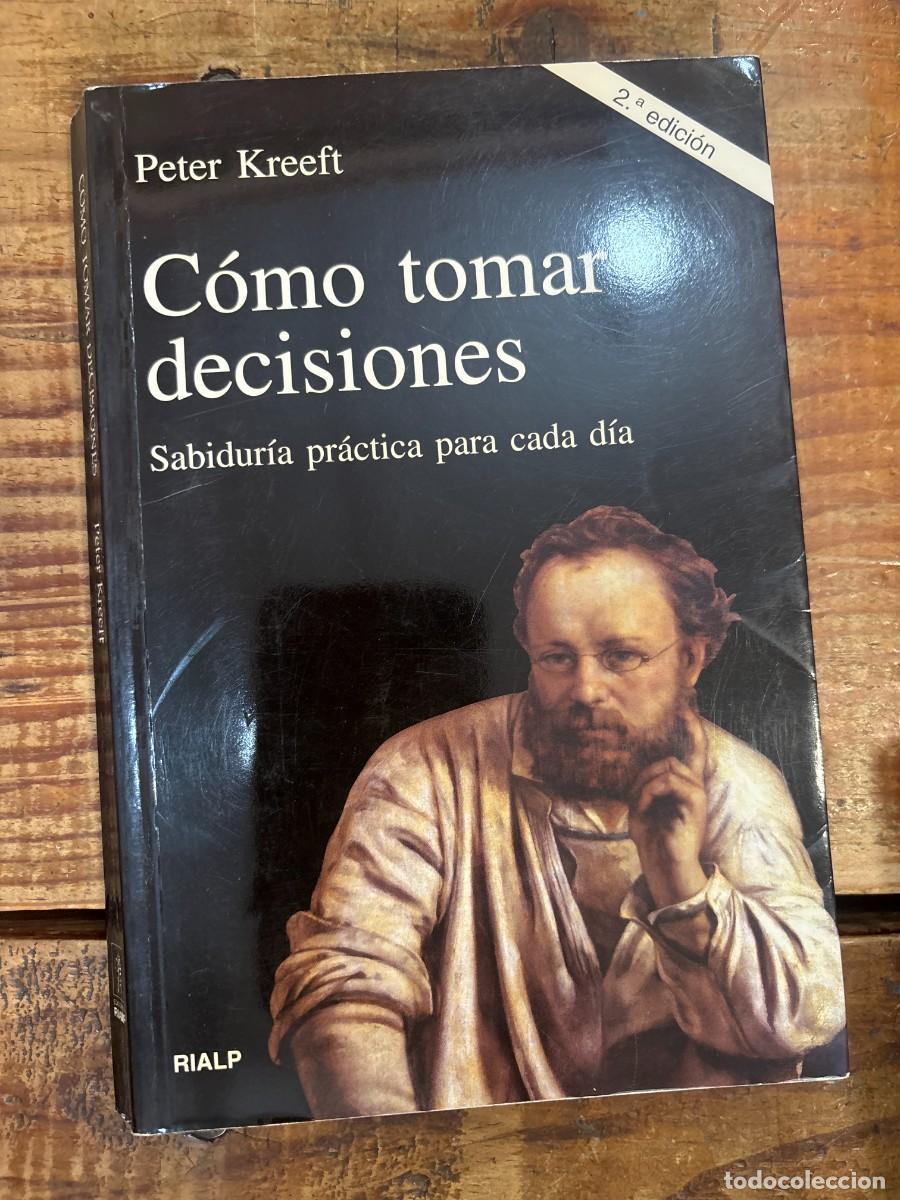 Libros: C&oacute;mo tomar decisiones Kreeft, Peter Idioma: Espa&ntilde;ol - Foto 1