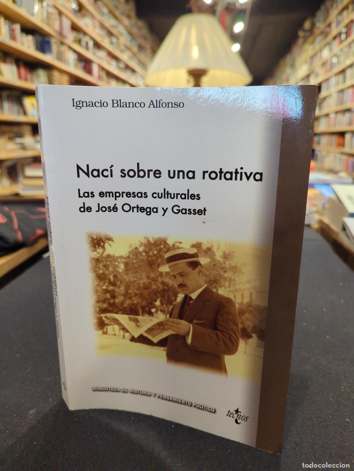 Libros: Nac&iacute; sobre una rotativa. Las empresas culturales de Jos&eacute; Ortega y Gasset - Ignacio Blanco Alfonso