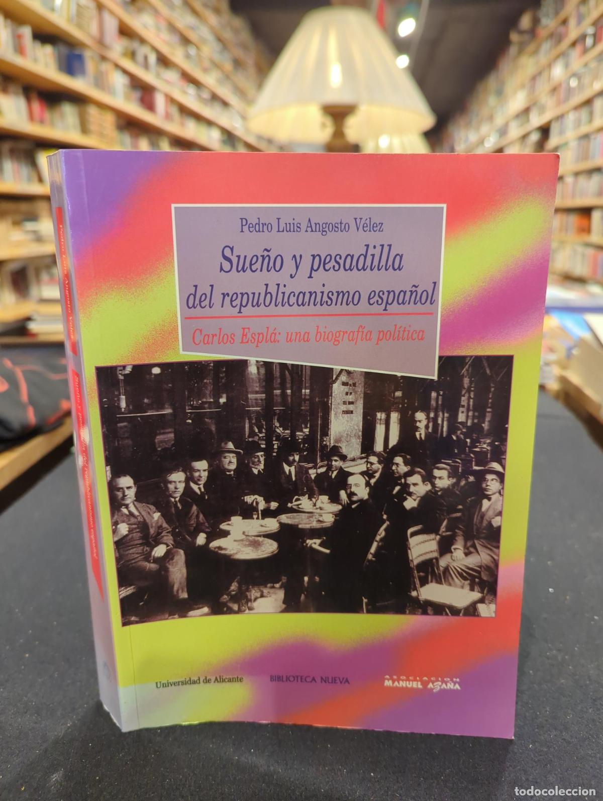 Libros: Sue&ntilde;o y pesadilla del republicanismo espa&ntilde;ol - Pedri Luis Angosto V&eacute;lez