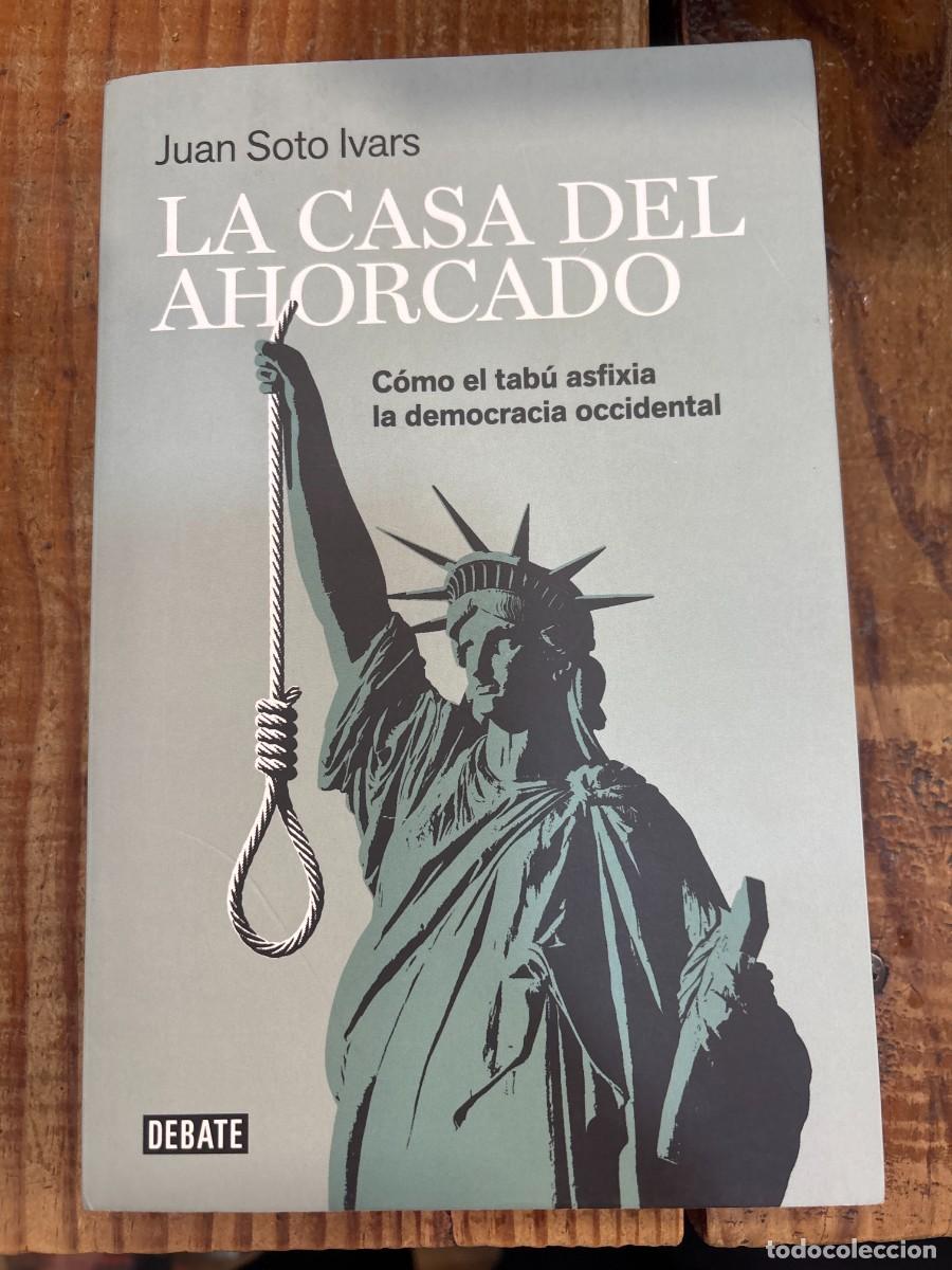 Libros: La casa del ahorcado: C&oacute;mo el tab&uacute; asfixia la democracia Soto Ivars, Juan