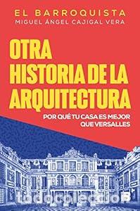 Libros: Otra historia de la arquitectura.. Por qu&eacute; tu casa es mejor que Versalles. - Miguel &Aacute;ngel Cajigal Ve