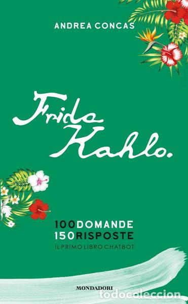 Libros: Frida Kahlo. 100 domande. 150 risposte. Il primo libro Chatbot- 9788891831033