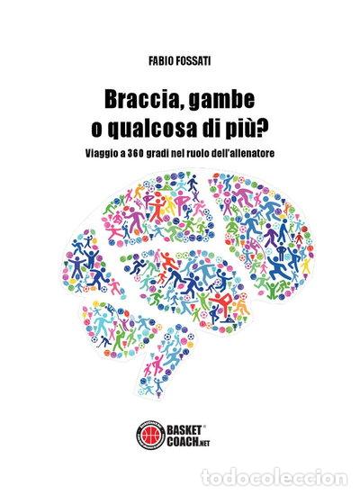 Libros: Braccia, gambe o qualcosa di pi&ugrave;?: Viaggio a 360 gradi nel ruolo dell&rsquo;allenatore- 9788899184308