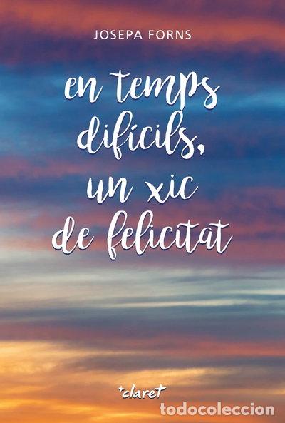 Libros: EN TEMPS DIFICILS UN XIC DE FELICITAT- 9788491364030