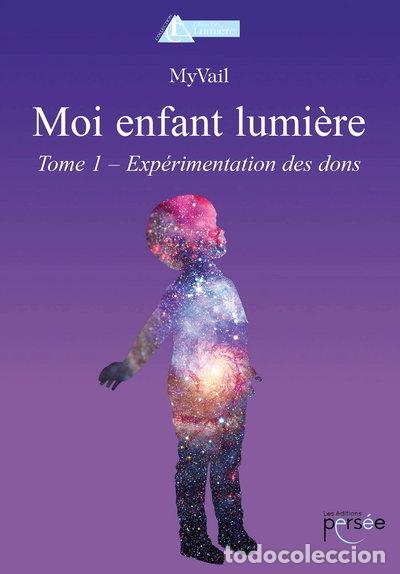 books: Moi enfant lumi&egrave;re Tome 1: Exp&eacute;rimentation des dons- 9782823123708