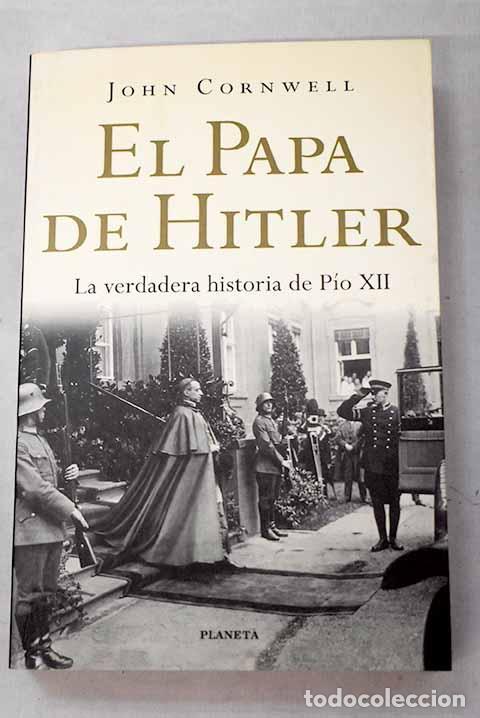 Libros: El Papa de Hitler: la verdadera historia de P&iacute;o XII.- Cornwell, John