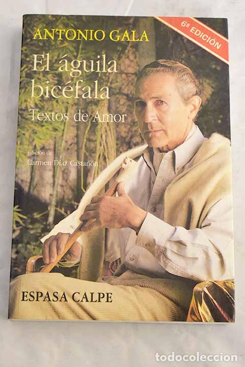 Libri di seconda mano: El &aacute;guila bic&eacute;fala : textos de amor.- Gala, Antonio