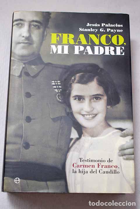 Libri di seconda mano: Franco, mi padre: testimonio de Carmen Franco, la hija del Caudillo.- Palacios, Jes&uacute;s