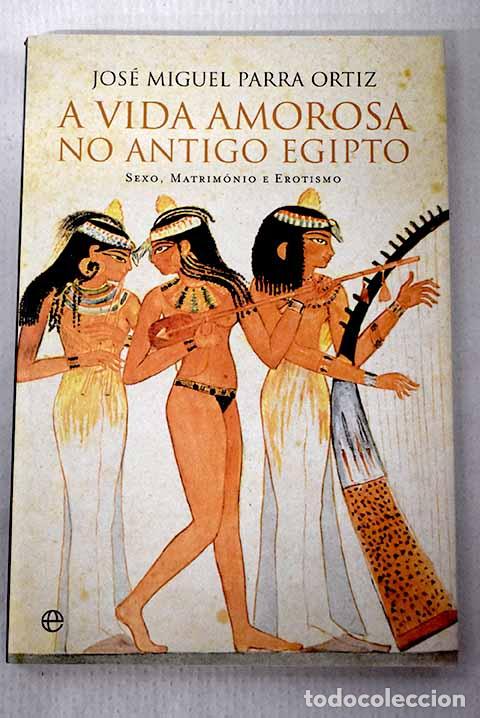 Libri di seconda mano: A vida amorosa no antigo egipto.- Ortiz Parra, Miguel Jos&eacute;