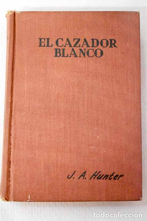 Libros: El cazador blanco: Hunter, J. A..- Hunter, J. A.