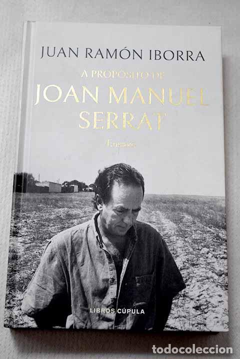 Libros: A prop&oacute;sito de Joan Manuel Serrat: ensayo.- Iborra, Juan Ram&oacute;n