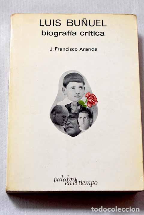 Livres: Luis Bu&ntilde;uel: biograf&iacute;a cr&iacute;tica.- Aranda, J. Francisco