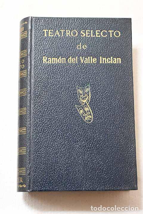 Livres: Teatro selecto de Ram&oacute;n del Valle-Incl&aacute;n.- Valle-Incl&aacute;n, Ram&oacute;n del