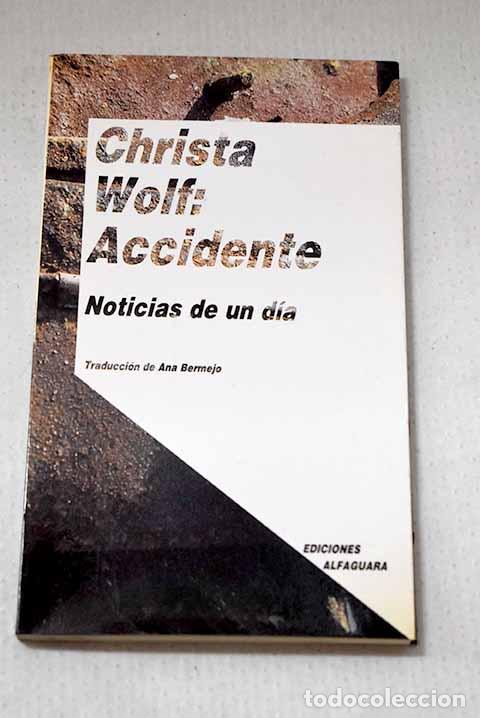 B&uuml;cher: Accidente: noticias de un d&iacute;a.- Wolf, Christa