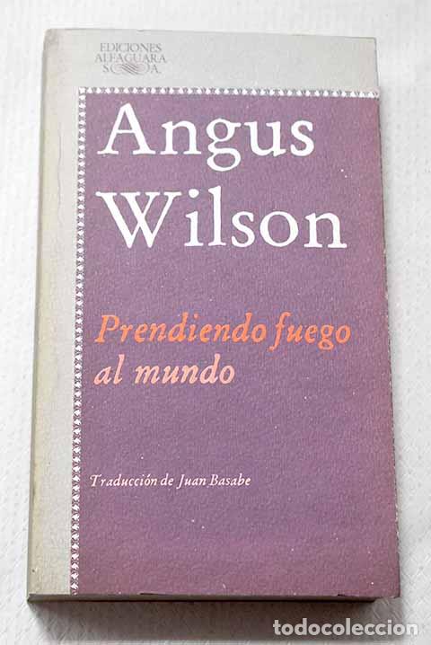 B&uuml;cher: Prendiendo fuego al mundo.- Wilson, Angus