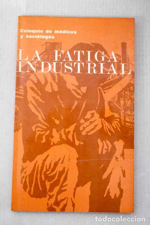books: La fatiga industrial: Coloquio celebrado en Par&iacute;s, 6 de diciembre de 1963