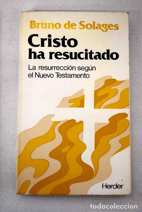 Livres: Cristo ha resucitado: la resurrecci&oacute;n seg&uacute;n el Nuevo Testamento.- Solages, Bruno de