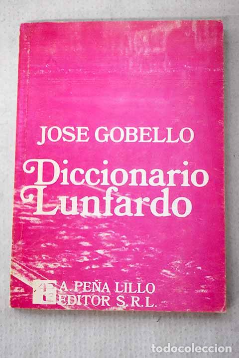 Libri di seconda mano: Diccionario lunfardo y de otros t&eacute;rminos antiguos y modernos usuales en Buenos Aires.- Gobello, Jos&eacute;