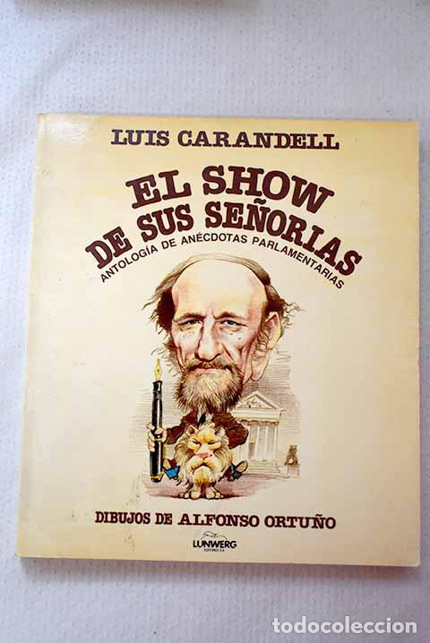 Libri di seconda mano: El show de sus se&ntilde;or&iacute;as: antolog&iacute;a de an&eacute;cdotas parlamentarias.- Carandell, Luis