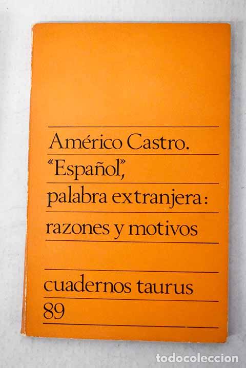 B&uuml;cher: Espa&ntilde;ol, palabra extranjera: razones y motivos.- Castro, Am&eacute;rico