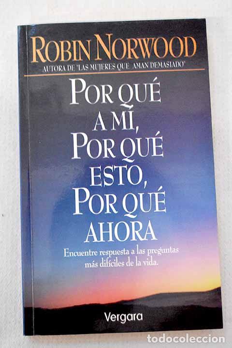 B&uuml;cher: Por qu&eacute; a m&iacute;, por qu&eacute; esto, por qu&eacute; ahora.- Norwood, Robin