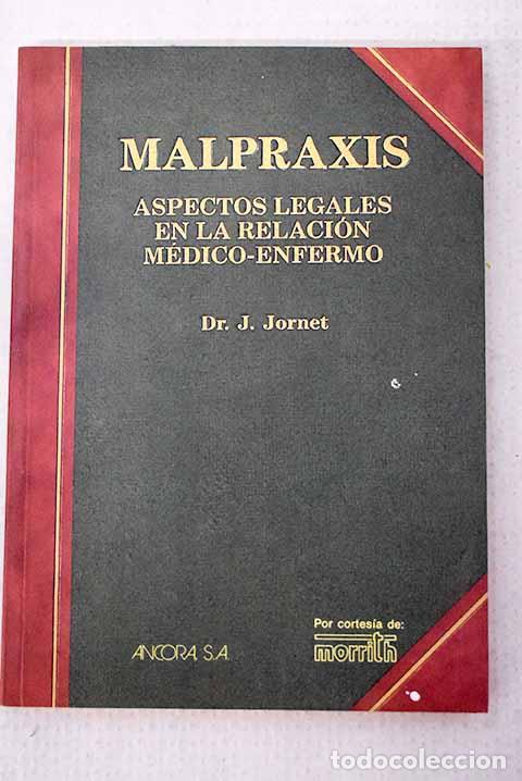 Libros: Malpraxis: aspectos legales en la relaci&oacute;n m&eacute;dico-enfermo.- Jornet, J.