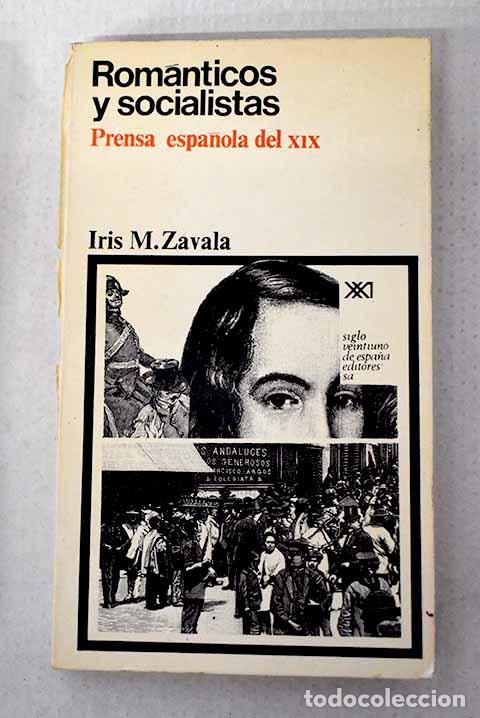 Libri di seconda mano: Rom&aacute;nticos y socialistas: prensa espa&ntilde;ola del XIX.- Zavala, Iris M.