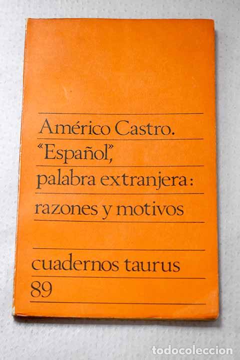 Livres: Espa&ntilde;ol, palabra extranjera: razones y motivos.- Castro, Am&eacute;rico