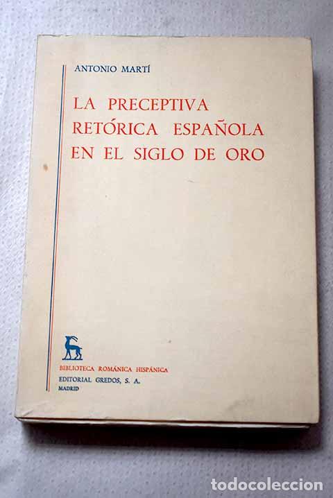 Libri di seconda mano: La preceptiva ret&oacute;rica espa&ntilde;ola en el siglo de oro.- Mart&iacute;, Antonio