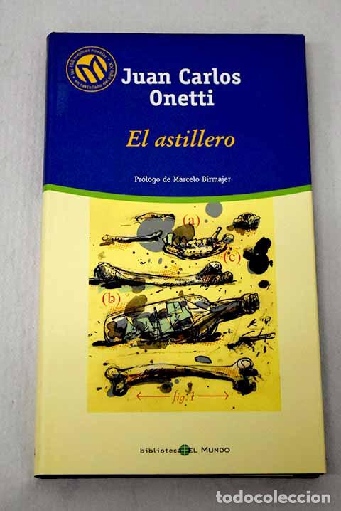 Livros em segunda m&atilde;o: El astillero: Onetti, Juan Carlos.- Onetti, Juan Carlos