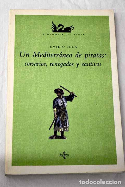 Libros: Un Mediterr&aacute;neo de piratas: corsarios, renegados y cautivos.- Sola, Emilio
