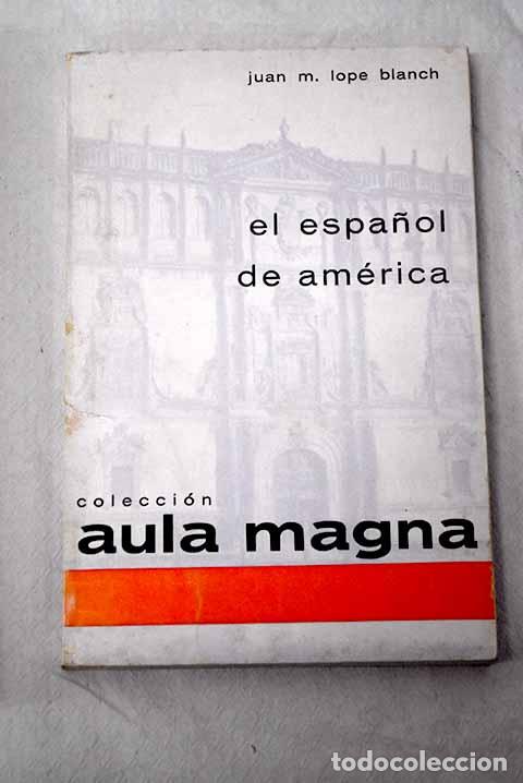 Libros: El espa&ntilde;ol de Am&eacute;rica.- Lope Blanch, Juan M.