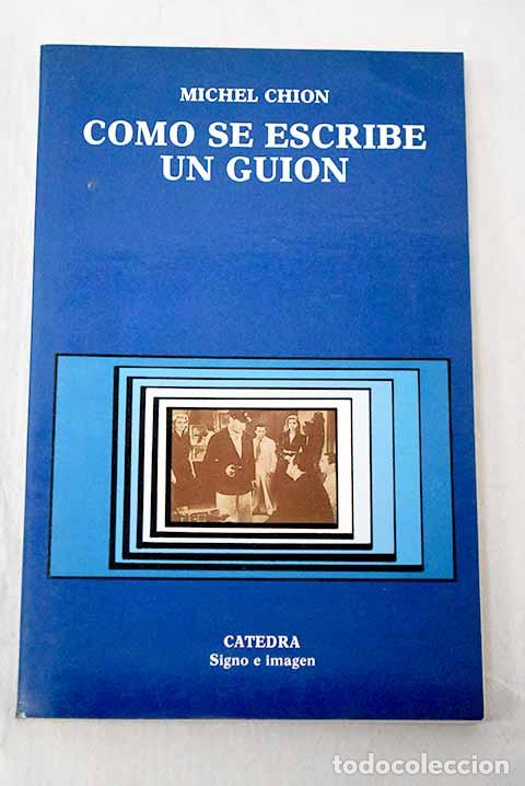 Libros: C&oacute;mo se escribe un gui&oacute;n.- Chion, Michel