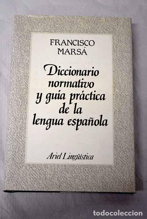 B&uuml;cher: Diccionario normativo y gu&iacute;a pr&aacute;ctica de la lengua espa&ntilde;ola.- Mars&aacute;, Francisco