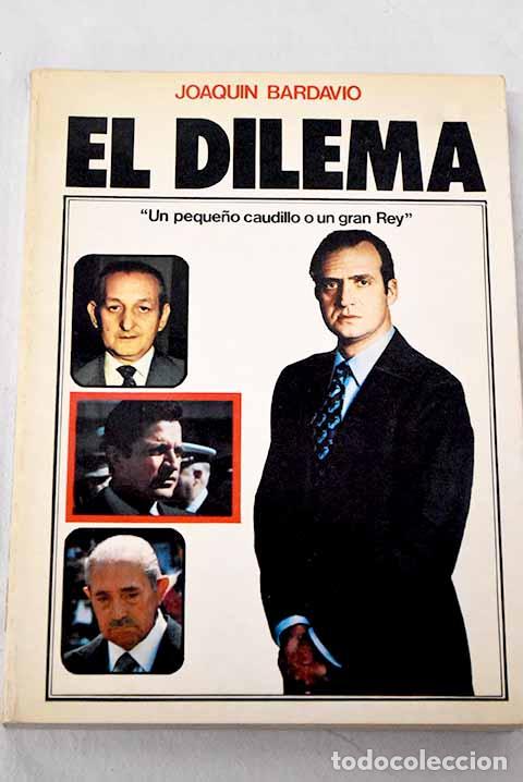 B&uuml;cher: El dilema: un peque&ntilde;o caudillo o un gran rey.- Bardav&iacute;o, Joaqu&iacute;n