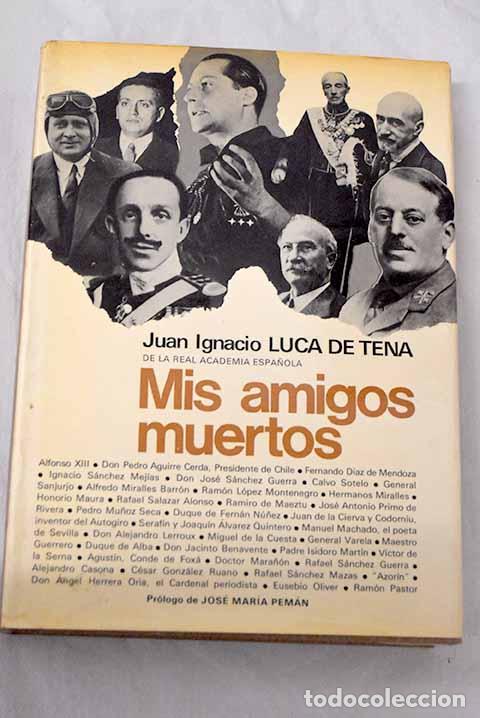 B&uuml;cher: Mis amigos muertos: Luca de Tena, Juan Ignacio.- Luca de Tena, Juan Ignacio