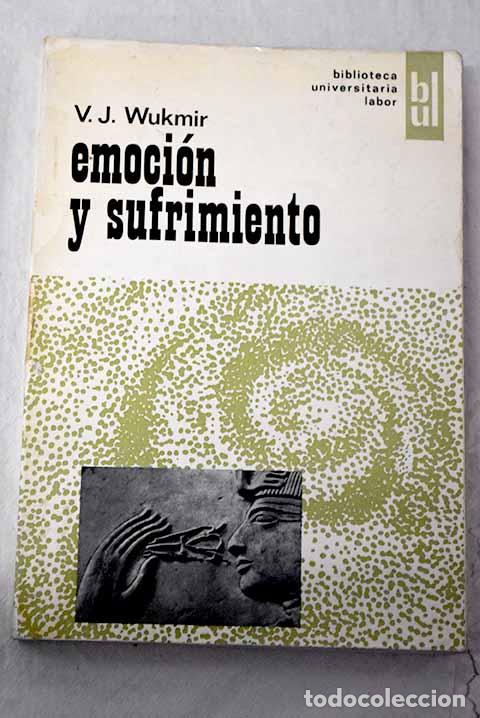 B&uuml;cher: Emoci&oacute;n y sufrimiento: endoantropolog&iacute;a elemental.- Wukmir, V. J.
