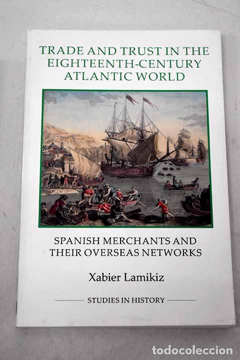 Libros: Trade and trust in the eighteenth century atlantic world.- Lamikiz, Xabier