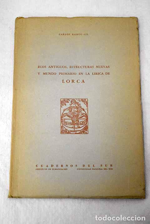 B&uuml;cher: Ecos antiguos, estructuras nuevas y mundo primario de la l&iacute;rica de Lorca.- Ramos-Gil, Carlos