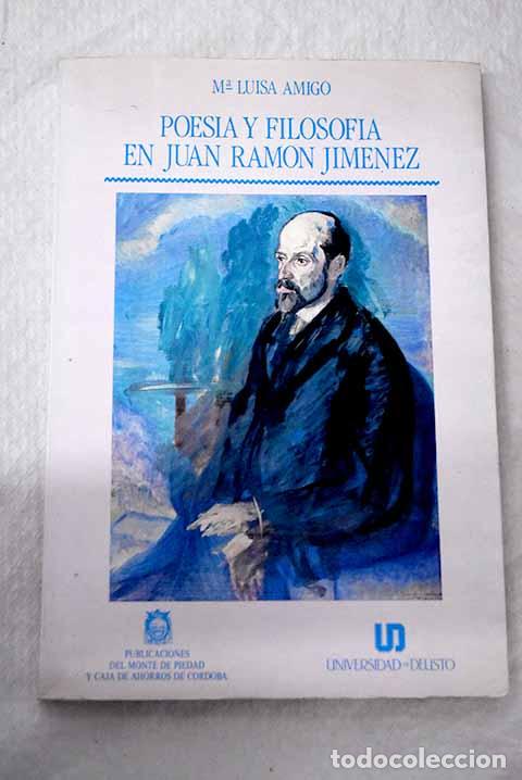 Libri di seconda mano: Poes&iacute;a y filosof&iacute;a en Juan Ram&oacute;n Jim&eacute;nez.- Amigo Fern&aacute;ndez de Arroyabe, Mar&iacute;a Luisa